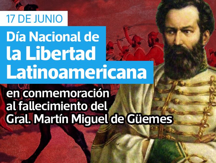 17 DE JUNIO: DÍA NACIONAL DE LA LIBERTAD LATINOAMERICANA, EN CONMEMORACIÓN  DEL FALLECIMIENTO DEL GENERAL MARTÍN MIGUEL DE GÜEMES - Suteba